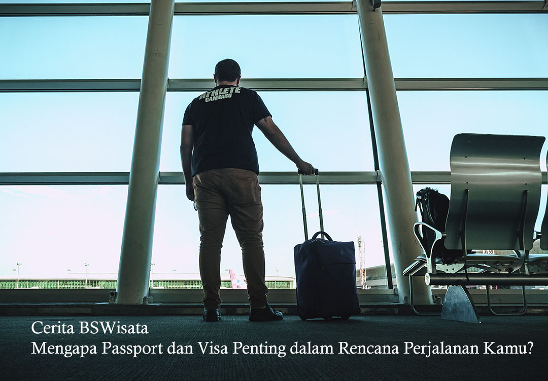 Mengapa Passport dan Visa Penting dalam Rencana Perjalanan Kamu